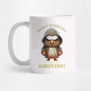 Eagle Bird I'm Not Stubborn My Way Is Just Always Right Cute Adorable Funny Quote Mug